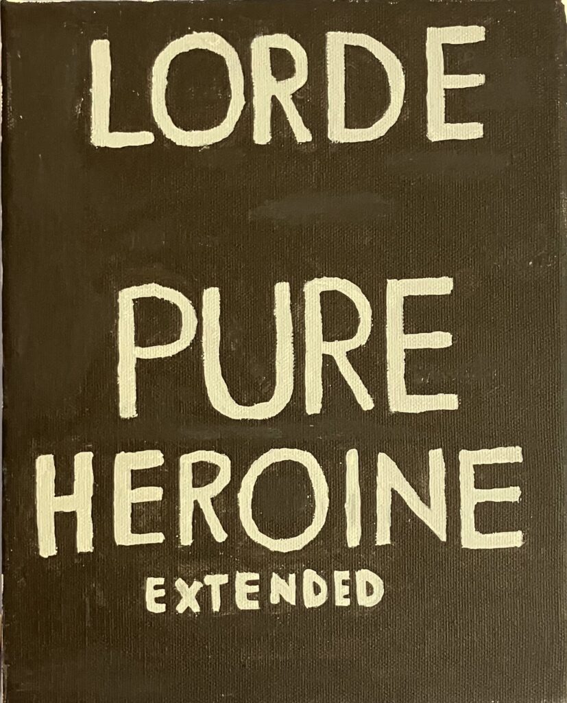 Black acrylic paint covering the entire canvas, with the follow words written in grey in an imitation of Lorde's album cover: "Lorde, Pure Heroine Extended."