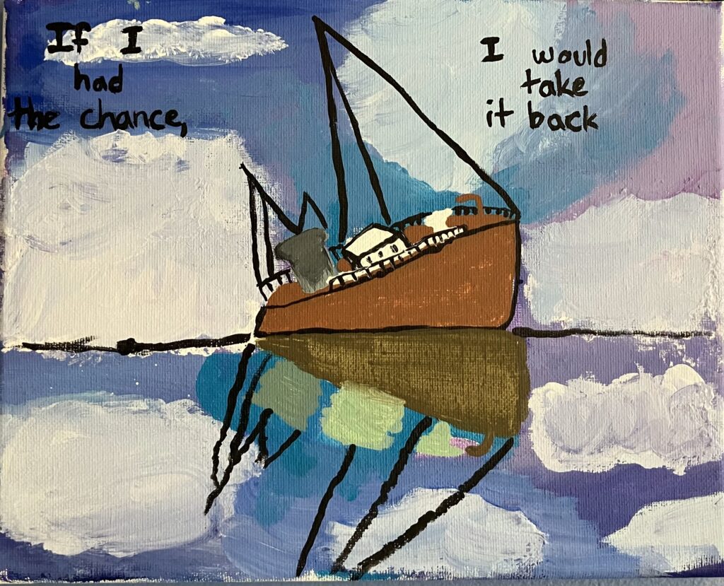 Acrylic painting on canvas of a reflective blue and purple sea with a sailboat floating on the water. Written in the cloudy sky are the following song lyrics from an Ashe song: "If I had the chance, I would take it back."