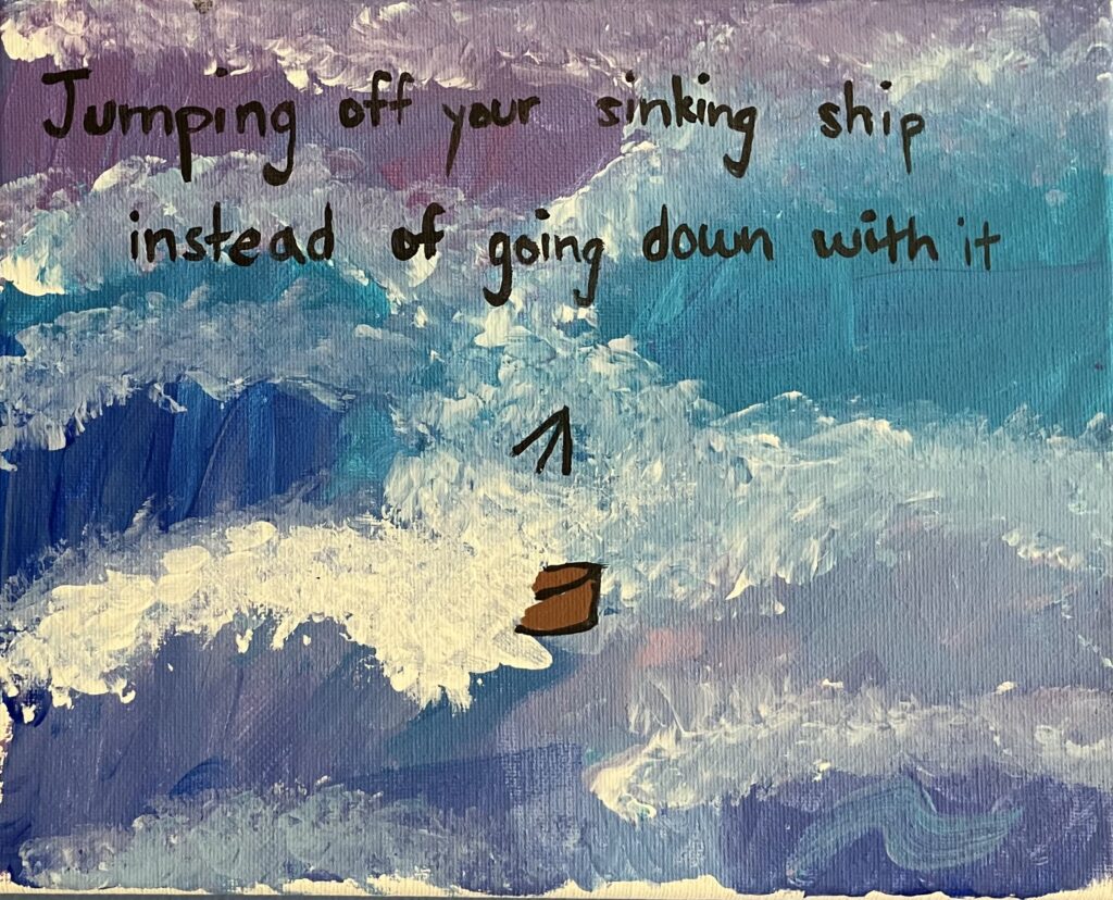 Acrylic painting on canvas of a stormy blue and purple sea with a sinking boat in the middle, just the tip of the mast and bow visible. The following lyrics are written across the top from an Ashe song: "Jumping off your sinking ship instead of going down with it."